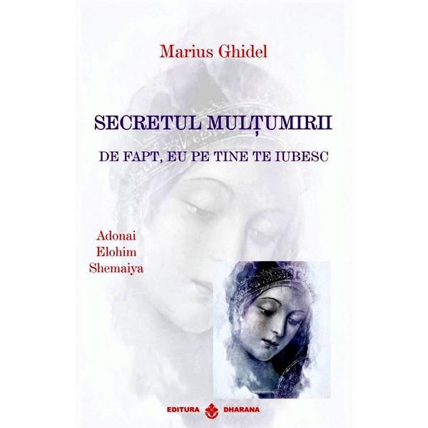 Secretul multumirii - Marius Ghidel, editura Dharana
