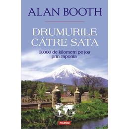 Drumurile catre Sata. 3000 de kilometri pe jos prin Japonia - Alan Booth, editura Polirom