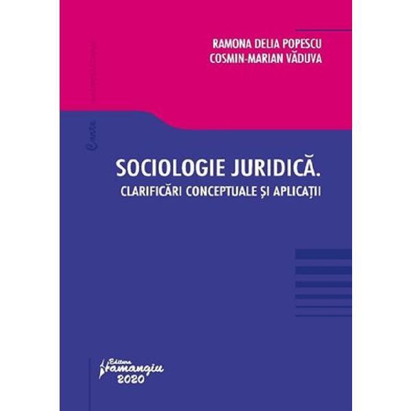 Sociologie juridica. Clarificari conceptuale si aplicatii - Ramona Delia Popescu, Cosmin-Marian Vaduva, editura Hamangiu
