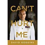 Can't Hurt Me: Master Your Mind and Defy the Odds - David Goggins