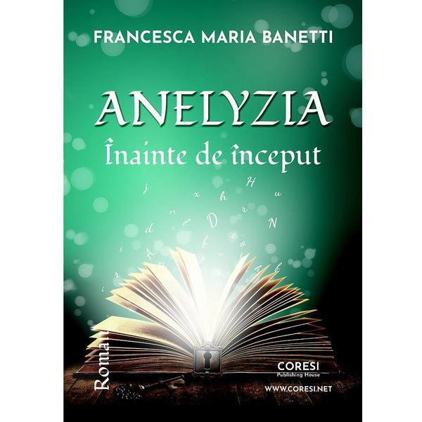 Anelyzia. Inainte de inceput - Francesca Maria Banetti, editura Coresi