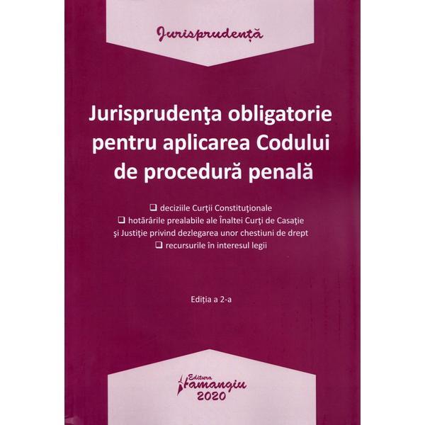 Jurisprudenta obligatorie pentru aplicarea Codului de procedura penala Ed.2, editura Hamangiu