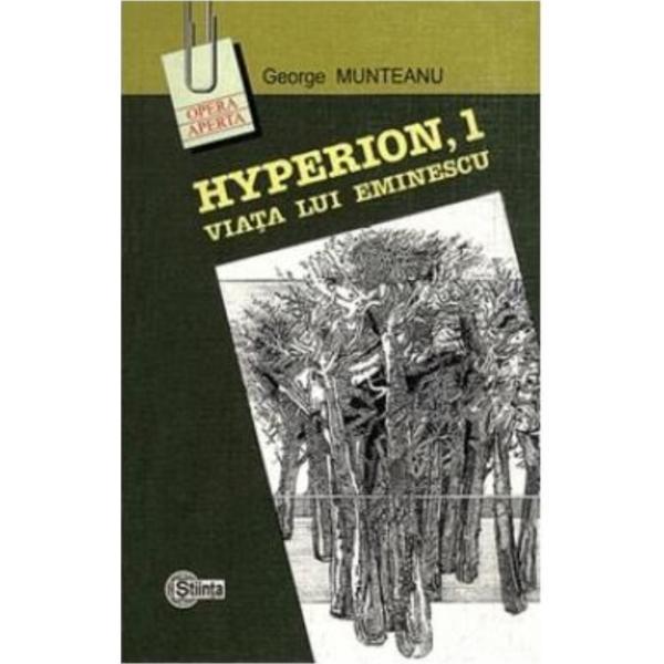 Hyperion, 1. Viata lui Eminescu - George Munteanu, editura Stiinta