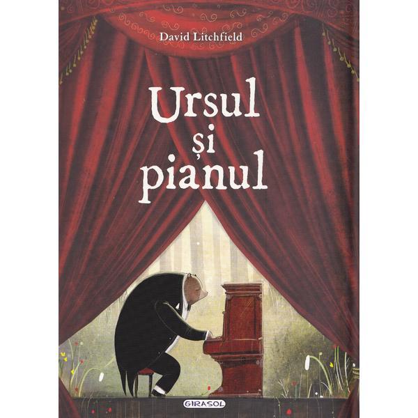 Ursul si pianul - David Litchfield, editura Girasol