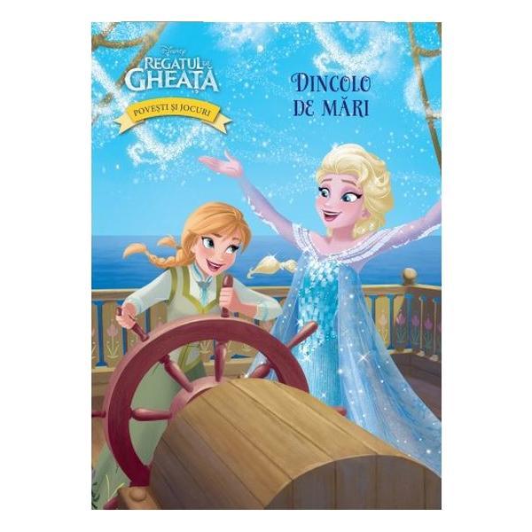 Disney Regatul de Gheata. Povesti si jocuri. Dincolo de mari, editura Litera