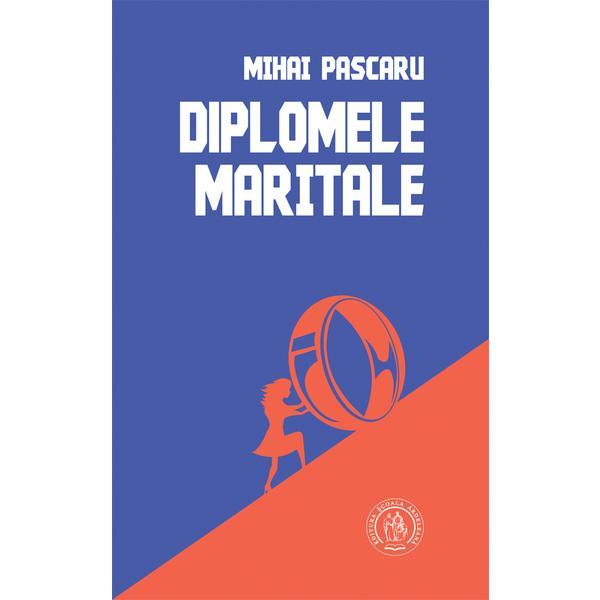 Diplomele maritale - Mihai Pascaru, editura Scoala Ardeleana