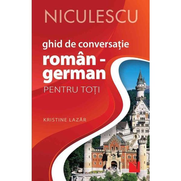 Ghid de conversatie roman-german pentru toti - Kristine Lazar, editura Niculescu