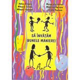 Sa invatam bunele maniere! - Adina Grigore, Margareta Lauruc, editura Ars Libri