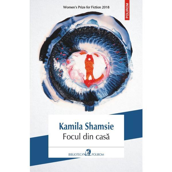 Focul din casa - Kamila Shamsie, editura Polirom