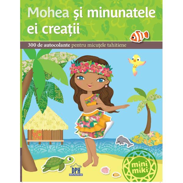 Mohea si minunatele ei creatii, editura Didactica Publishing House