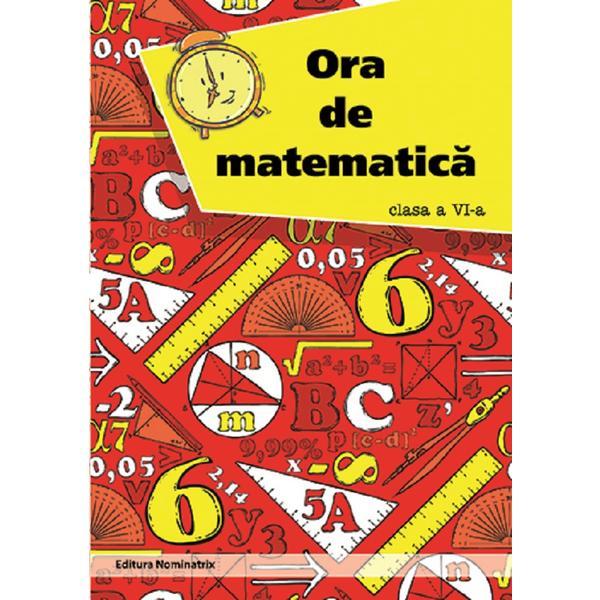 Ora de matematica - Clasa 6 - Petre Nachila, editura Nominatrix