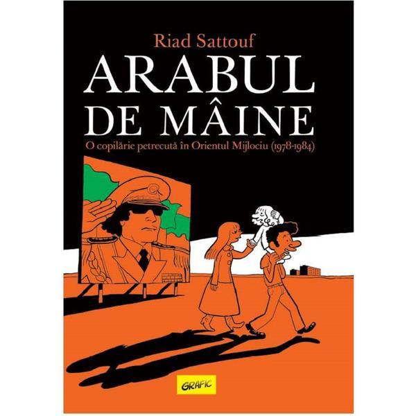 Arabul de maine. O copilarie petrecuta in Orientul Mijlociu - Riad Sattouf, editura Grupul Editorial Art