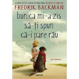 Bunica mi-a zis sa-ti spun ca-i pare rau - Fredrik Backman, editura Grupul Editorial Art