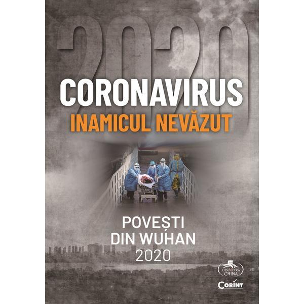Coronavirus, inamicul nevazut. Povesti din Wuhan 2020, editura Corint