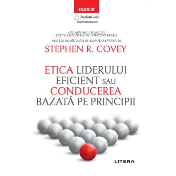 Etica liderului eficient sau conducerea bazata pe principii - Stephen R. Covey, editura Litera