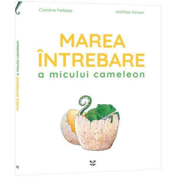 Marea intrebare a micului cameleon - Caroline Pellissier, editura Epica