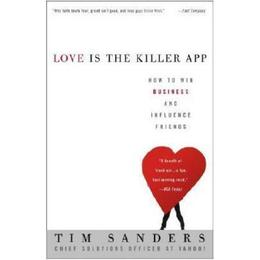 Love Is the Killer App: How to Win Business and Influence Friends - Tim Sanders, editura Random House
