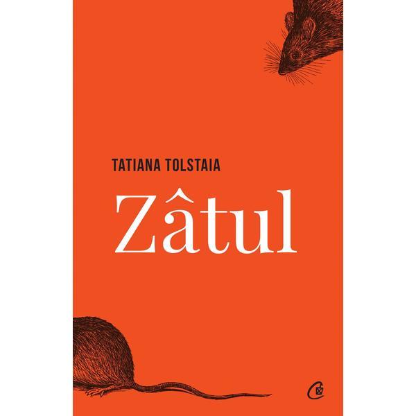 Zatul -Tatiana Tolstaia, editura Curtea Veche