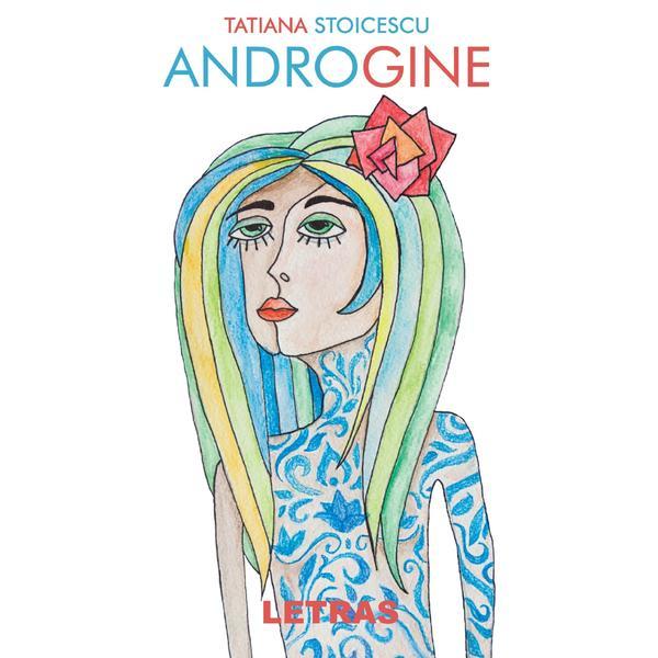 Androgine - Tatiana Stoicescu, editura Letras