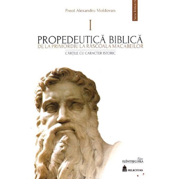 Propedeutica Biblica Vol.1 - Preot Alexandru Moldovan, editura Reintregirea