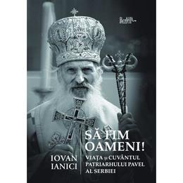 Sa fim oameni! - Iovan Ianici, editura Predania