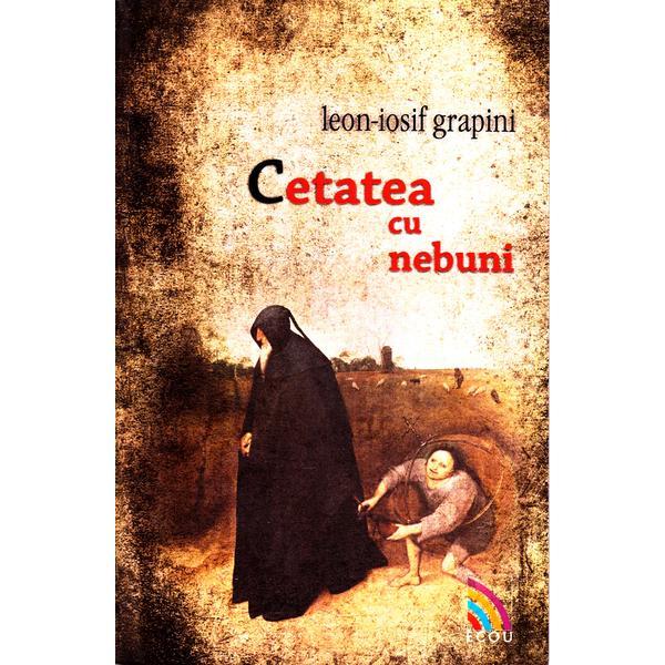 Cetatea cu nebuni - Leon-Iosif Grapini, editura Ecou Transilvan