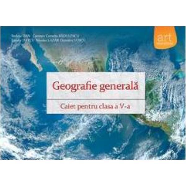 Geografie cls 5 caiet (Geografie generala) - Steluta Dan, Carmen Camelia Radulescu, editura Grupul Editorial Art