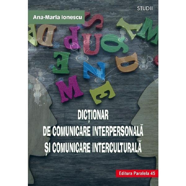 Dictionar de comunicare interpersonala si comunicare interculturala - Ana-Maria Ionescu, editura Paralela 45