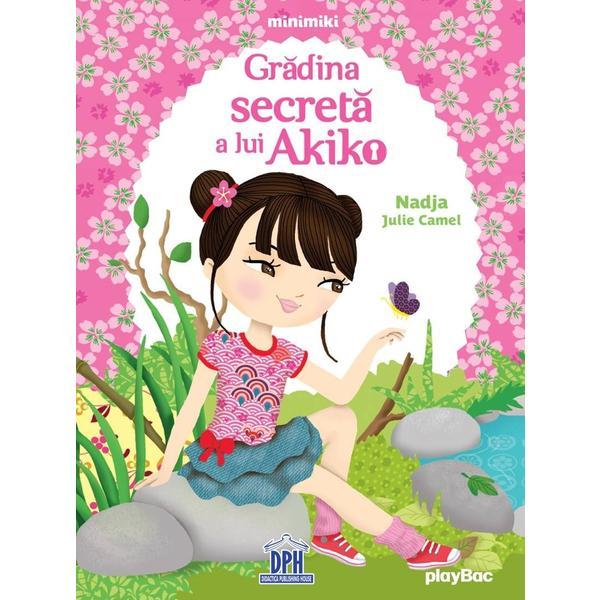 Gradina secreta a lui Akiko, autori Nadjia, Julie Camel, editura Didactica Publishing House