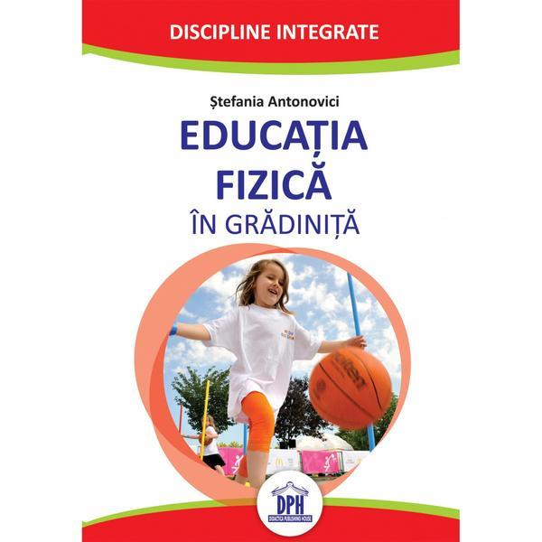 Educatia fizica in gradinita, autor Stefania Antonovici, editura Didactica Publishing House