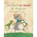 Toti copiii au nevoie de dragoste, autor Brigitte Weninger, Eve Tharlet, editura Didactica Publishing House