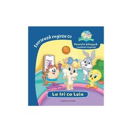 Exerseaza engleza cu Baby Looney Tunes - La fel ca Lola, editura Corint