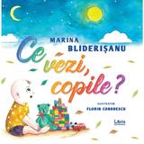Ce vezi, copile? - Marina Bliderisanu, editura Libris Editorial