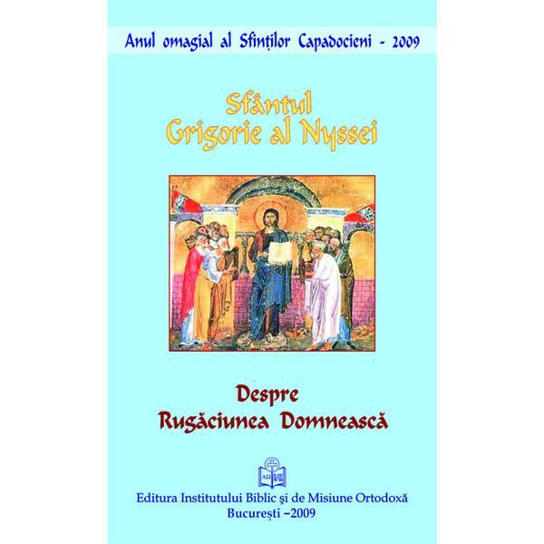 Despre rugaciunea domneasca - Sfantul Grigorie al Nyssei, editura Institutul Biblic