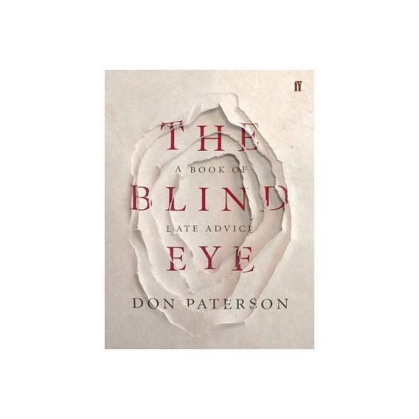 The Blind Eye: A Book of Late Advice - Don Paterson, editura Faber & Faber