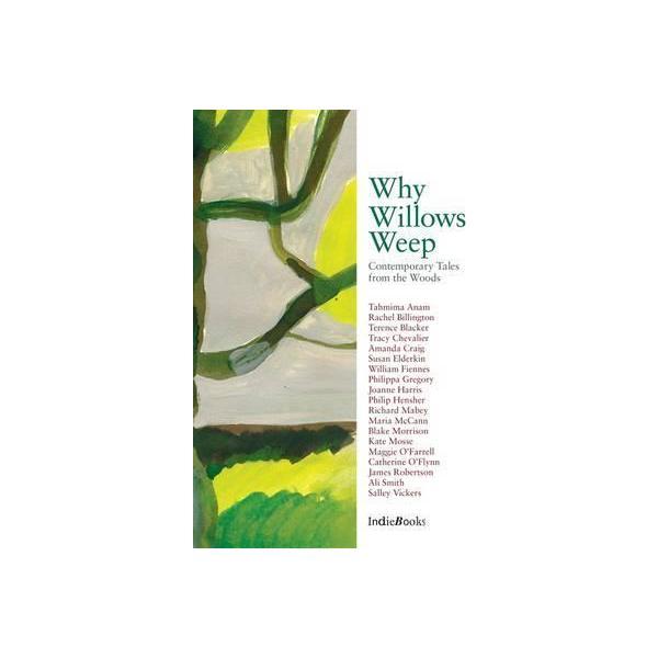 Why Willows Weep: Contemporary Tales from the Woods - Tracy Chevalier, editura Indiebooks