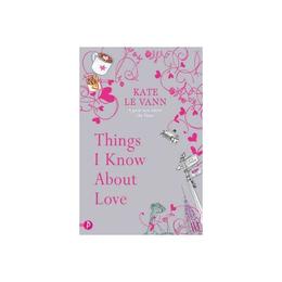 Things I Know About Love - Kate Le Vann, editura Templar