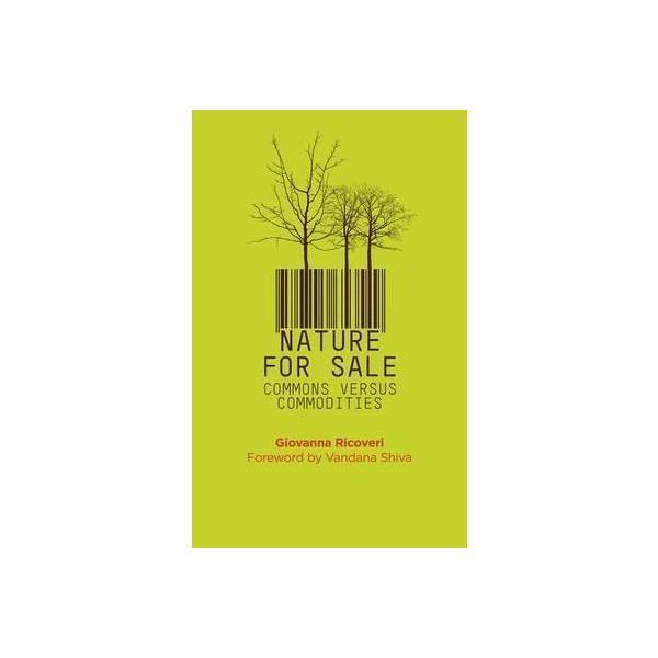 Nature for Sale: The Commons versus Commodities - Giovanna Ricoveri, editura Pluto Press