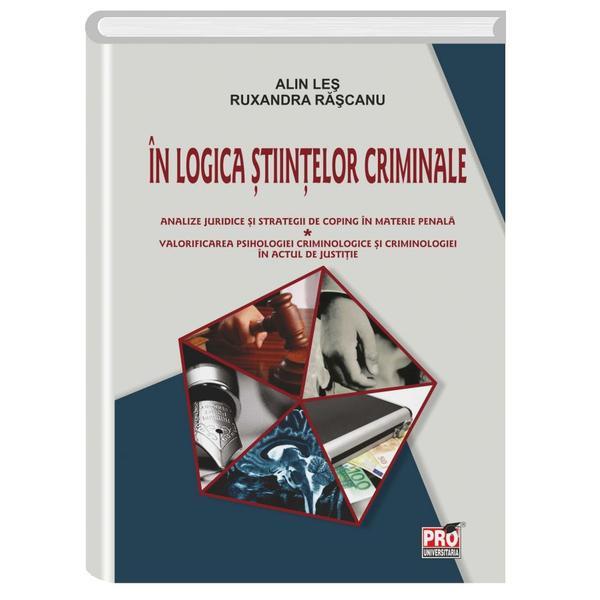 In logica stiintelor criminale - Alin Les, Ruxandra Rascanu, editura Pro Universitaria