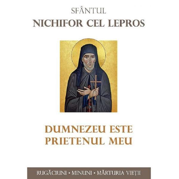 Dumnezeu este prietenul meu - Sfantul Nichifor cel Lepros, editura Sophia
