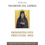 Dumnezeu este prietenul meu - Sfantul Nichifor cel Lepros, editura Sophia