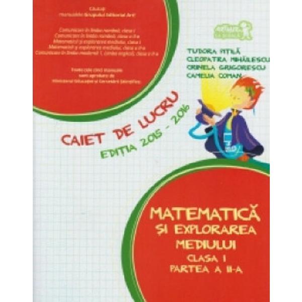 Matematica si explorarea mediului - Clasa 1 Partea 2 - Caiet 2015-2016 - Tudora Pitila, Cleopatra Mihailescu, editura Grupul Editorial Art