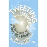 Tweeting the Universe: Tiny Explanations of Very Big Ideas - Marcus Chown, Govert Schilling, editura Faber & Faber