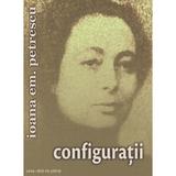 Configuratii - Ioana Em. Petrescu, editura Casa Cartii De Stiinta