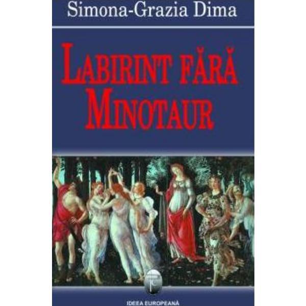 Labirint fara minotaur - Simona-Grazia Dima, editura Fundatia Culturala Ideea Europeana