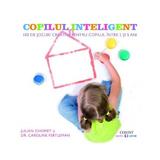 Copilul inteligent. 100 de jocuri creative pentru copii intre 2 si 5 ani  - Julian Chomet, Caroline Fertleman, editura Corint