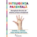 Inteligenta parentala - Daniel J. Siegel, Tina Payne Bryson, editura Povesti De Papadie