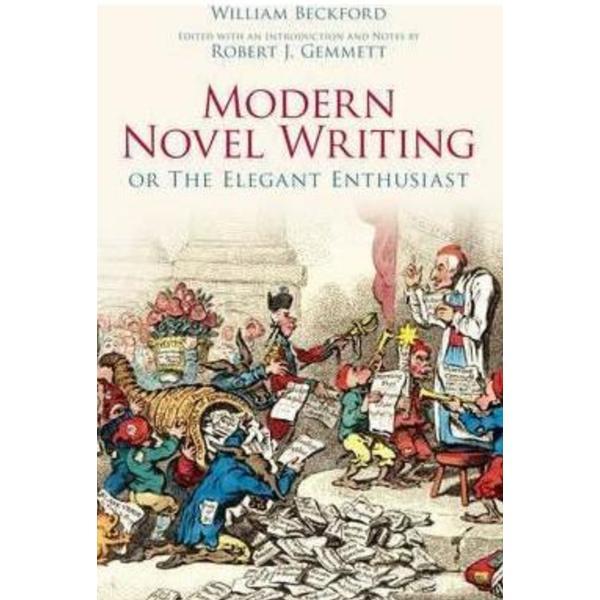Modern Novel Writing: Or The Elegant Enthusiast - William Beckford, editura The History Press