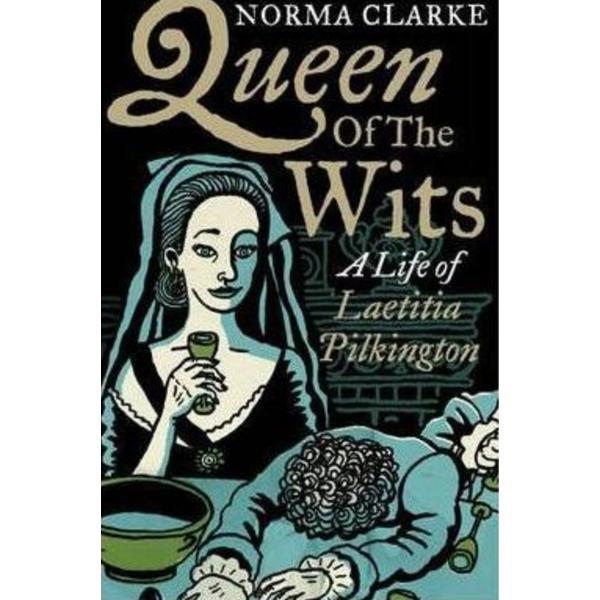 Queen of the Wits: A Life of Laetitia Pilkington - Norma Clarke, editura Faber & Faber