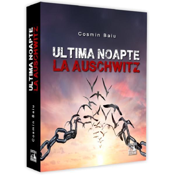 Ultima noapte la auschwitz - cosmin baiu, editura Neverland